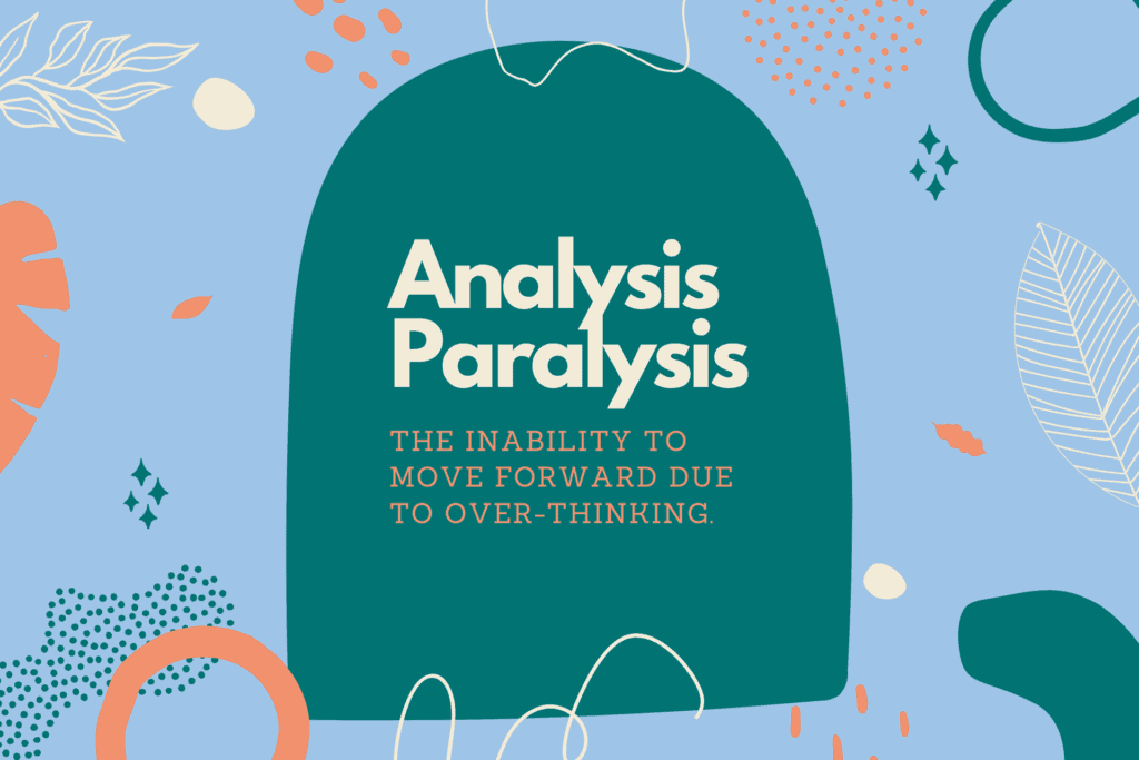 This is a quote graphic of analysis paralysis. It says: "Analysis Paralysis: The inability to move forward due to over-thinking"
