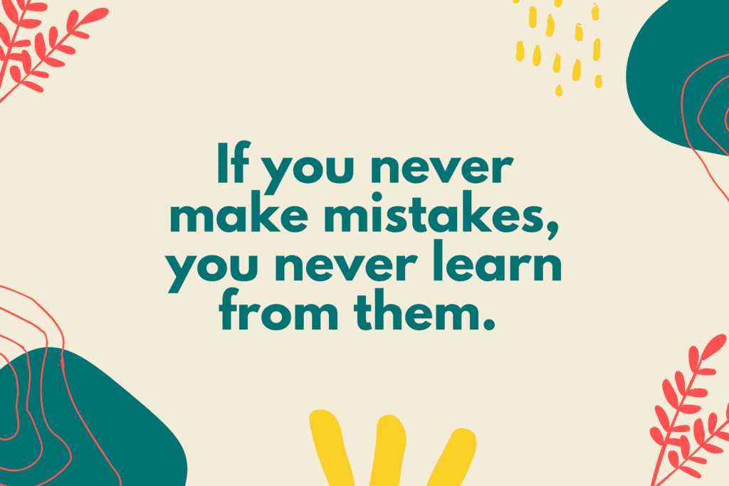 This is a quote graphic about making mistakes. It says: "If you never make mistakes, you never learn from them."